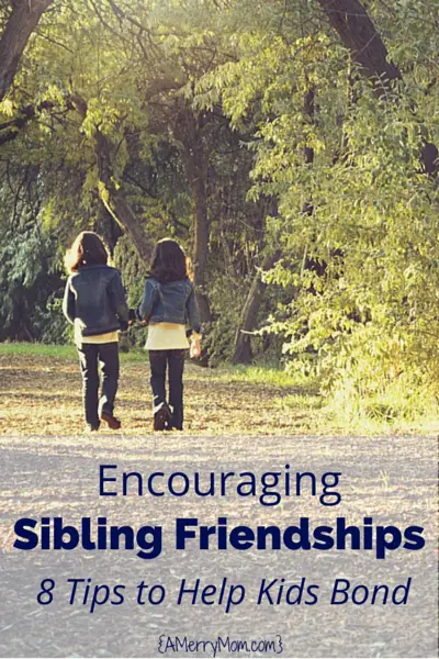 encouraging sibling friendships - tips to help kids bond - AMerryMom.com