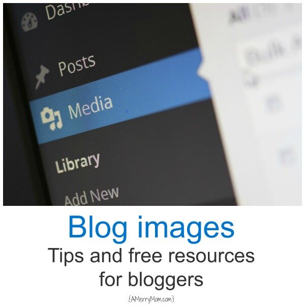 Blog images: Tips and free resources for bloggers - AMerryMom.com